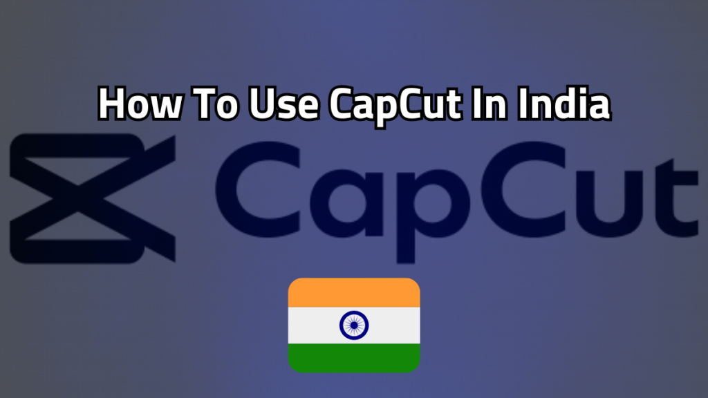 How To Use CapCut In India